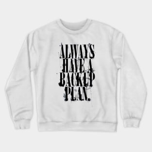 Always Have A Backup Plan Crewneck Sweatshirt